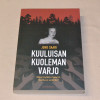 Juho Saari Kuuluisan kuoleman varjo - Miksi Kyllikki Saaren murha ei unohdu?